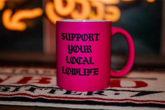 Support Your Local Lowlife Neon Mug
